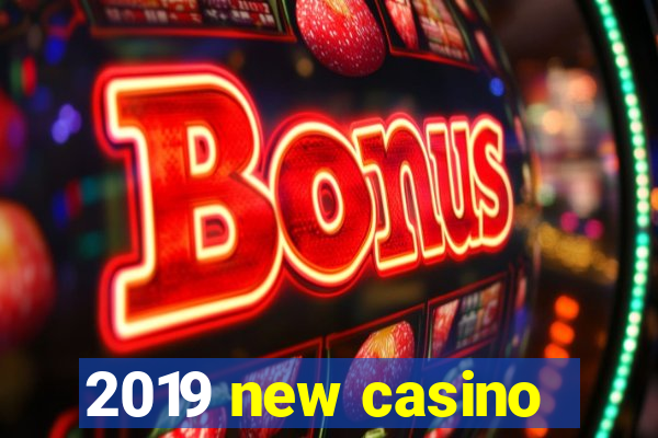 2019 new casino