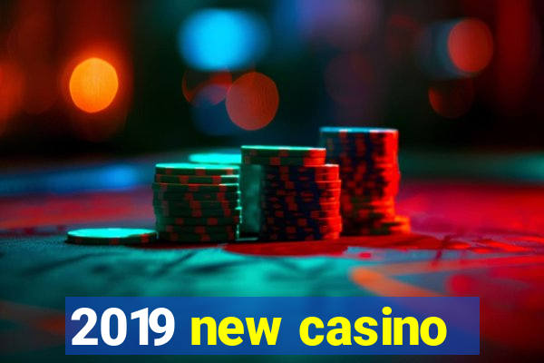 2019 new casino