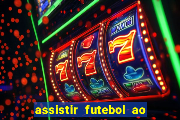 assistir futebol ao vivo multi multicanal