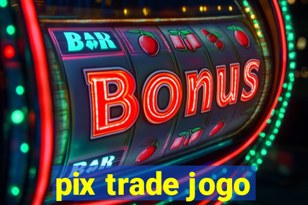 pix trade jogo