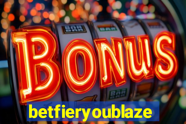 betfieryoublaze