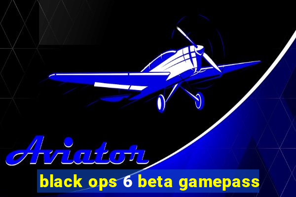 black ops 6 beta gamepass