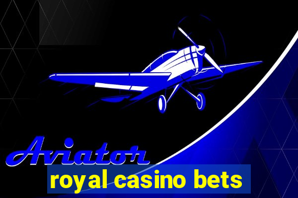 royal casino bets