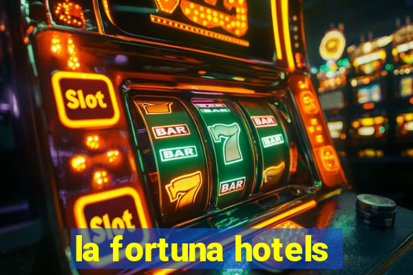 la fortuna hotels