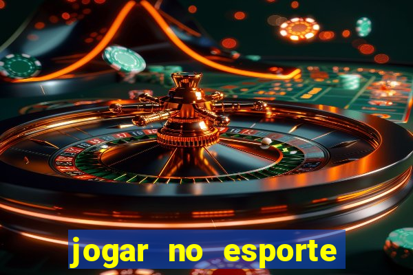 jogar no esporte da sorte