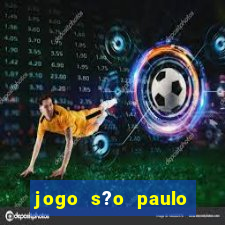 jogo s?o paulo hoje ao vivo onde assistir