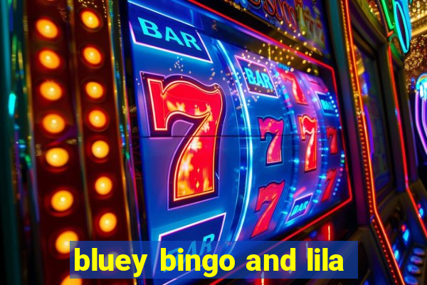 bluey bingo and lila