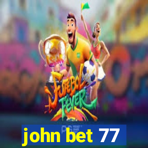 john bet 77