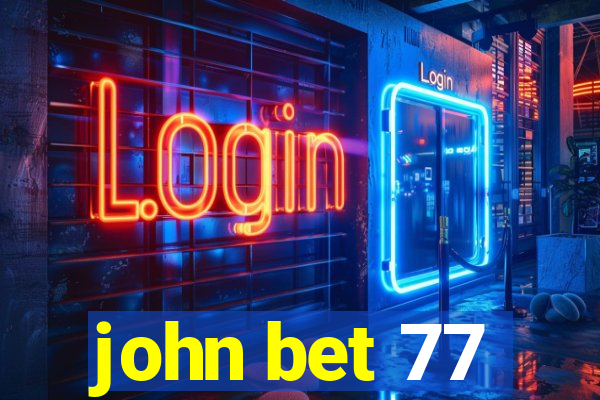 john bet 77