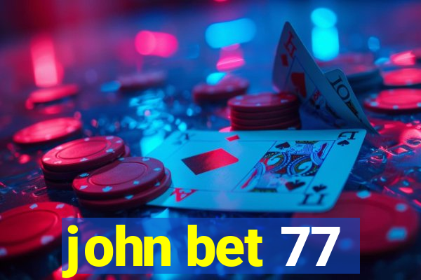 john bet 77