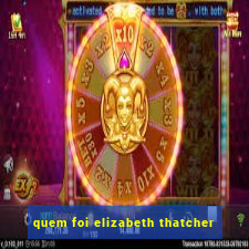 quem foi elizabeth thatcher