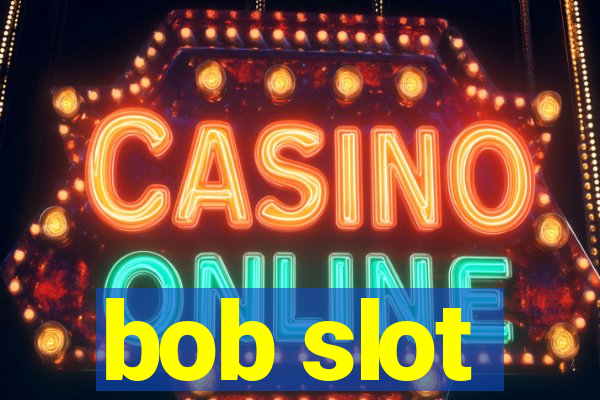 bob slot