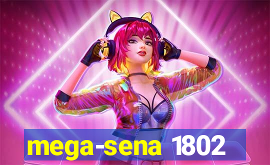 mega-sena 1802