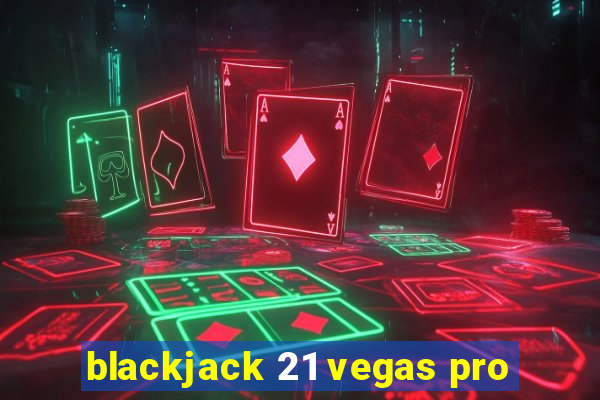 blackjack 21 vegas pro