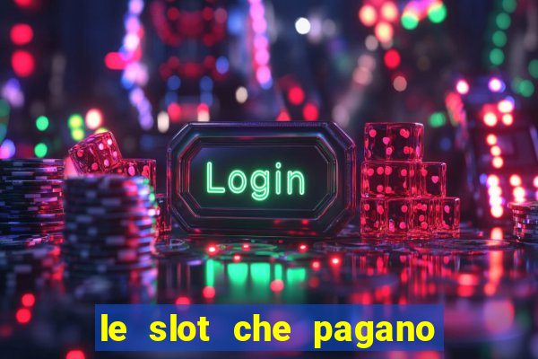 le slot che pagano di piu