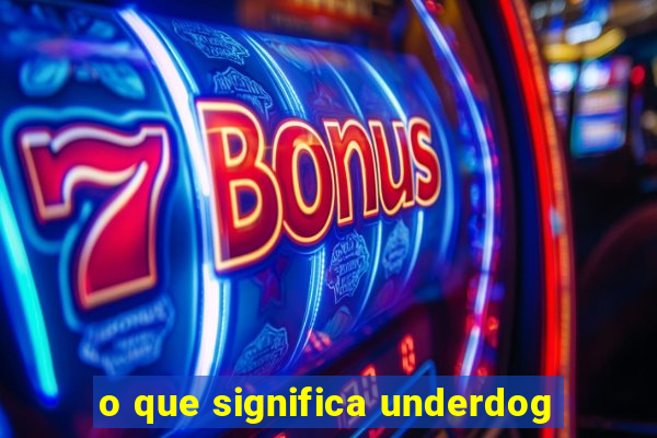 o que significa underdog