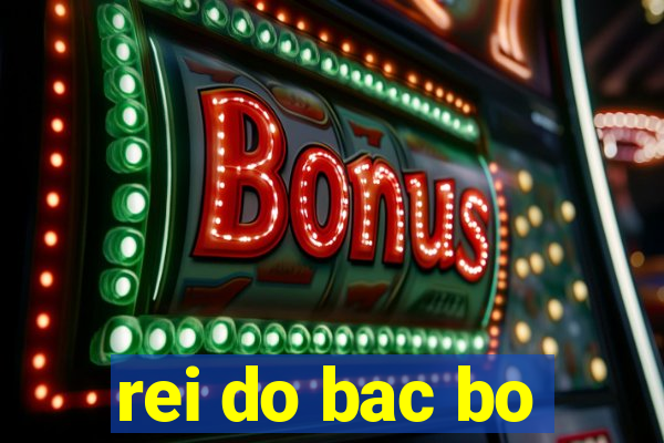 rei do bac bo