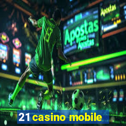 21 casino mobile