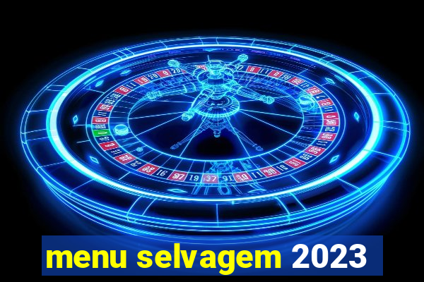 menu selvagem 2023