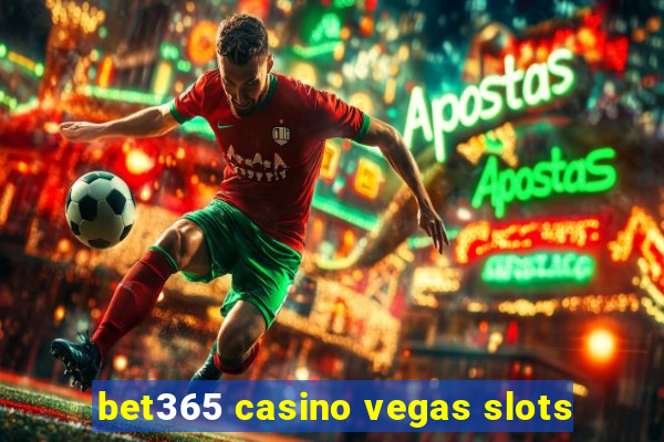 bet365 casino vegas slots