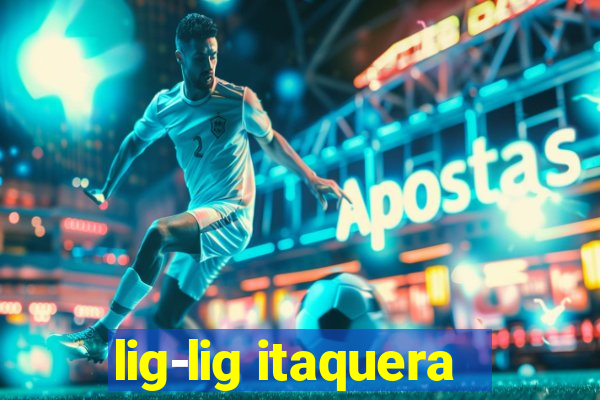 lig-lig itaquera