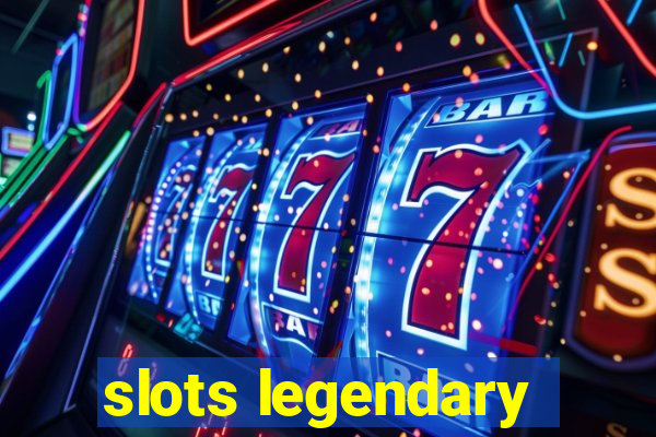 slots legendary