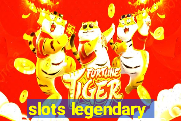 slots legendary