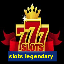 slots legendary