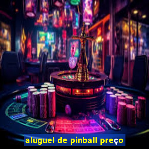 aluguel de pinball preço