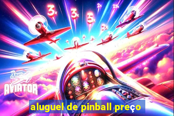 aluguel de pinball preço