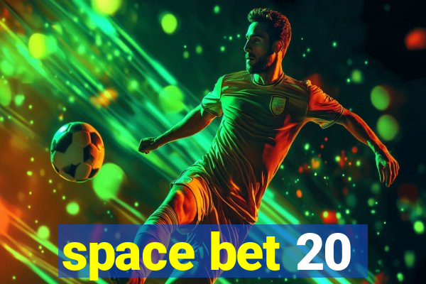 space bet 20