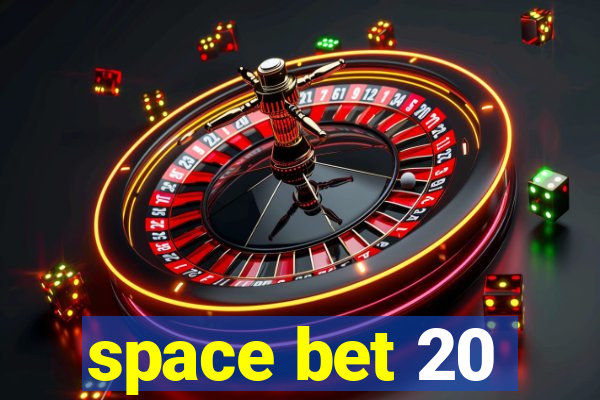 space bet 20