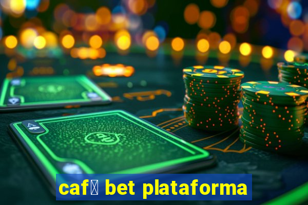 caf茅 bet plataforma