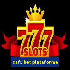 caf茅 bet plataforma