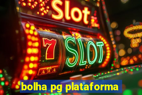 bolha pg plataforma