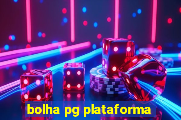 bolha pg plataforma