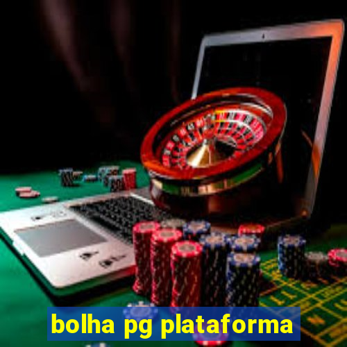 bolha pg plataforma