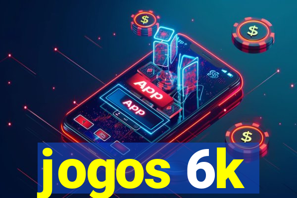 jogos 6k