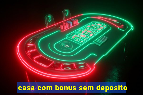 casa com bonus sem deposito