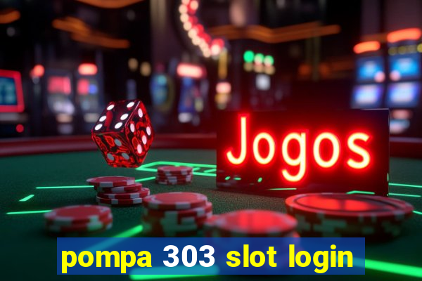 pompa 303 slot login