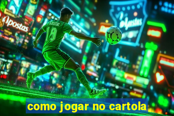 como jogar no cartola