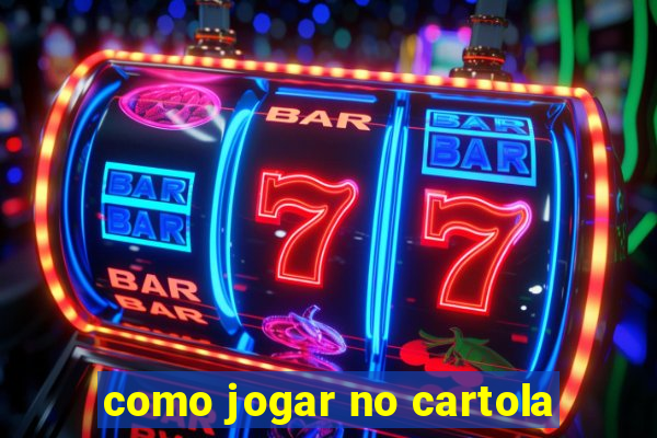 como jogar no cartola