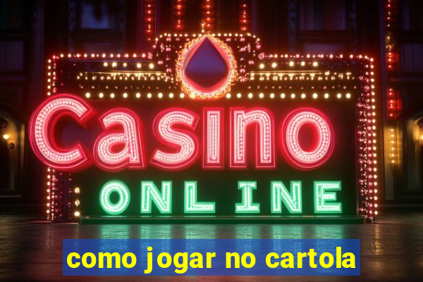 como jogar no cartola