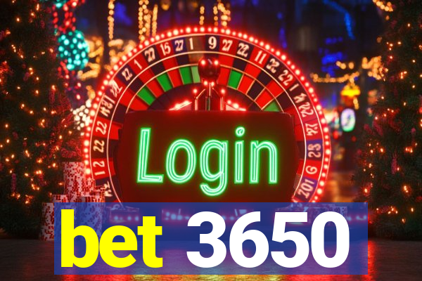 bet 3650