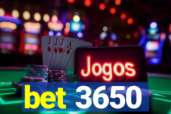 bet 3650