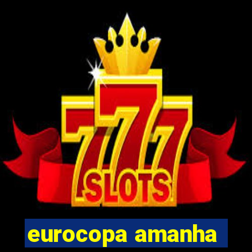 eurocopa amanha