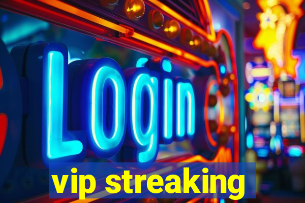 vip streaking