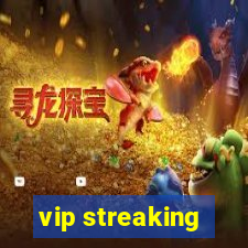 vip streaking