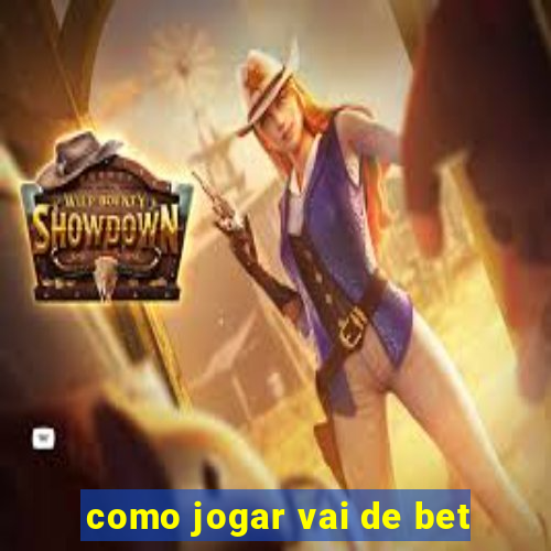 como jogar vai de bet