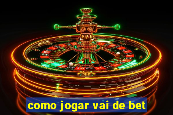 como jogar vai de bet